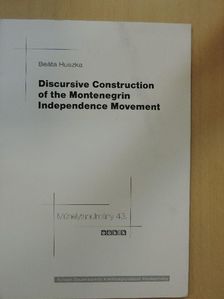 Beáta Huszka - Discursive Construction of the Montenegrin Independence Movement - Working Paper [antikvár]