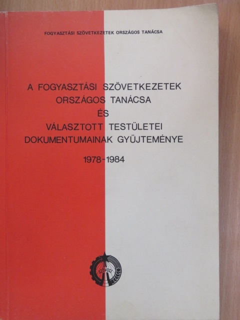 A Fogyasztási Szövetkezetek Országos Tanácsa és választott testületei dokumentumainak gyűjteménye 1978-1984 [antikvár]