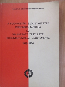 A Fogyasztási Szövetkezetek Országos Tanácsa és választott testületei dokumentumainak gyűjteménye 1978-1984 [antikvár]