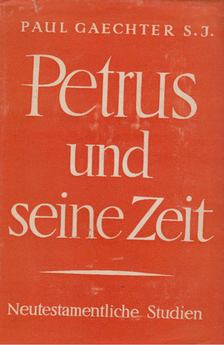 Gaechter, Paul S. J. - Petrus und seine Zeit [antikvár]