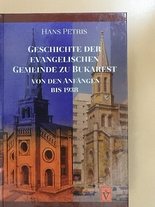 Hans Petris - Geschichte der Evangelischen Gemeinde zu Bukarest [antikvár]