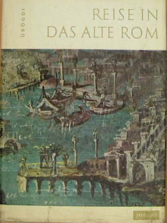 Georg Ürögdi - Reise in das alte Rom [antikvár]