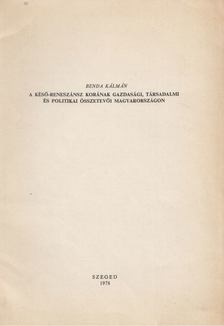 Benda Kálmán - A késő-reneszánsz korának gazdasági, társadalmi és politikai összetevői Magyarországon [antikvár]