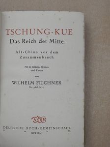 Wilhelm Filchner - Tschung-Kue Das Reich der Mitte [antikvár]