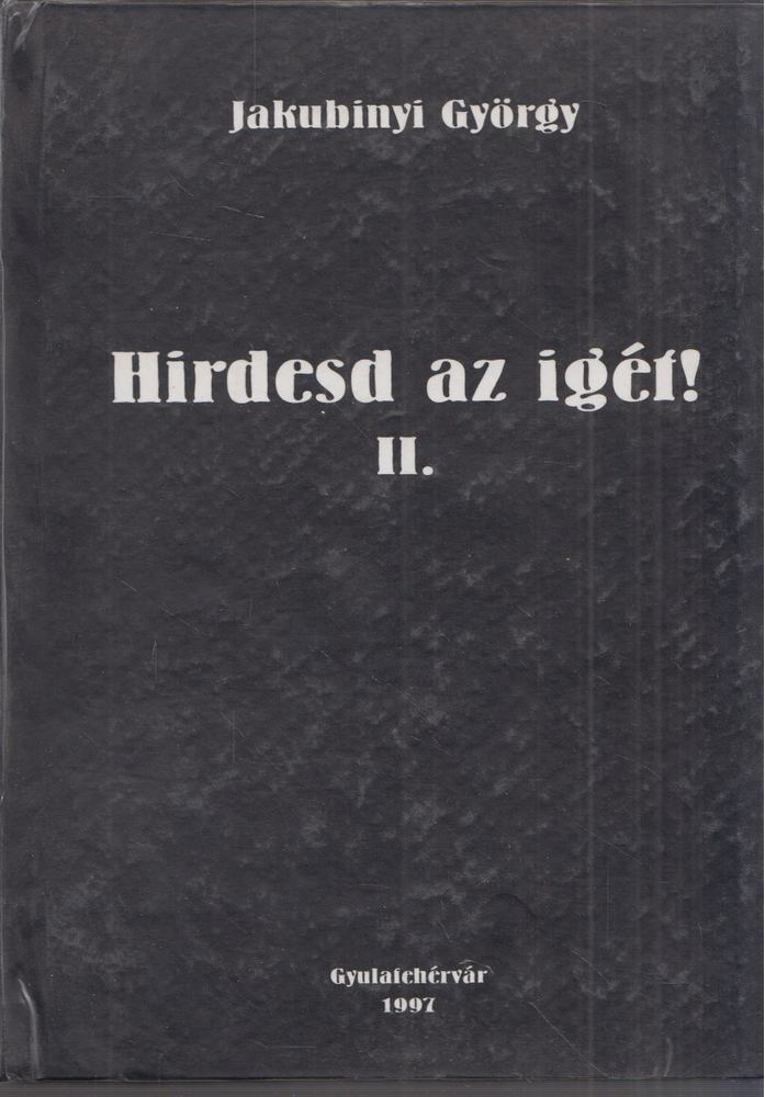 Jakubinyi György - Hirdesd az igét! II. [antikvár]