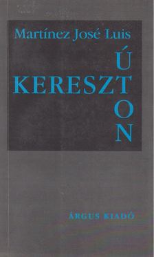 Luis, Martínez José - Keresztúton [antikvár]