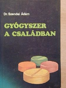 Dr. Szendei Ádám - Gyógyszer a családban [antikvár]