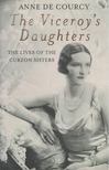 Anne de Courcy - The Viceroy's Daughters [antikvár]