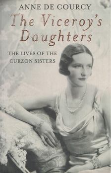Anne de Courcy - The Viceroy's Daughters [antikvár]