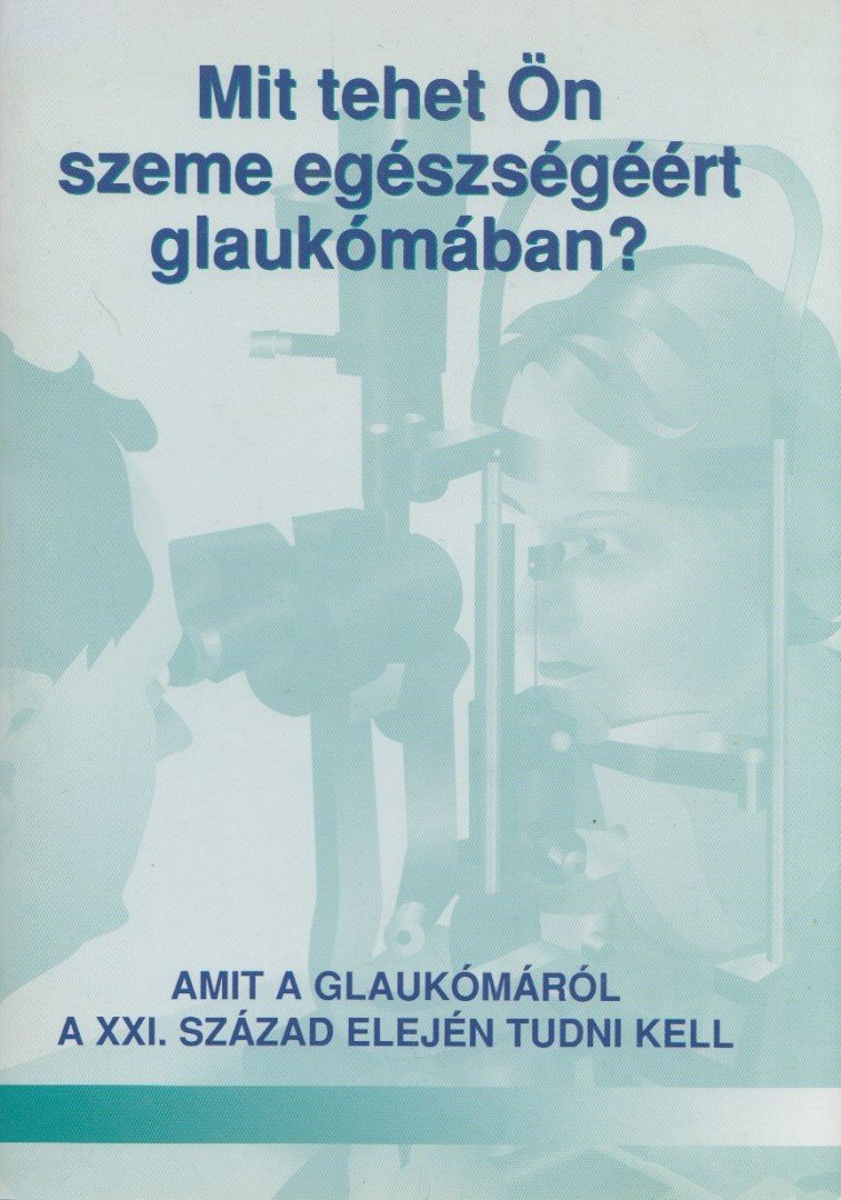 Holló Gábor - Mit tehet Ön szeme egészségéért glaukómában? [antikvár]