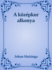 Johan Huizinga - A középkor alkonya [eKönyv: epub, mobi]