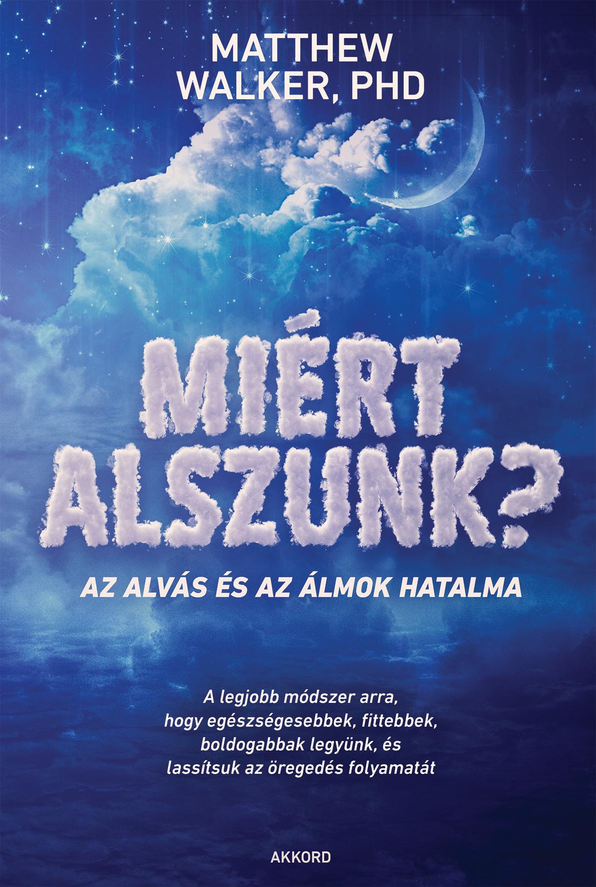 Walker Matthew - Miért alszunk? - Az alvás és az álmok hatalma [eKönyv: epub, mobi]