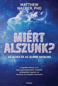 Walker Matthew - Miért alszunk? - Az alvás és az álmok hatalma [eKönyv: epub, mobi]