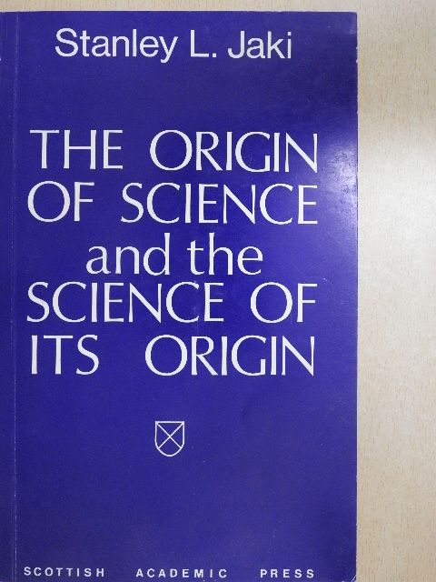 Stanley L. Jaki - The Origin of Science and the Science of its Origin [antikvár]
