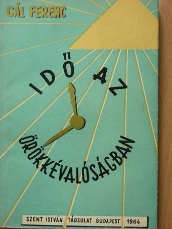 Dr. Gál Ferenc - Idő az örökkévalóságban [antikvár]