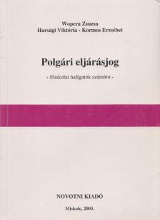 Wopera Zsuzsa, Harsági Viktória, Kormos Erzsébet - Polgári eljárásjog [antikvár]