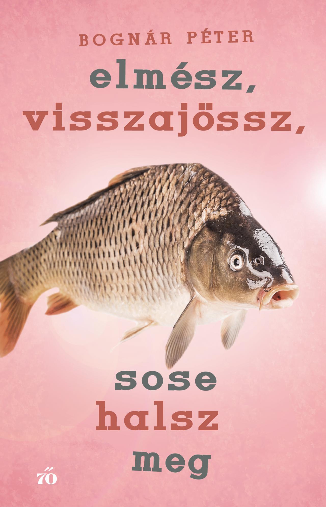 Bognár Péter - Elmész, visszajössz, sose halsz meg