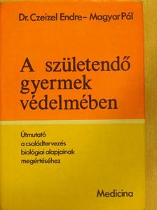 Dr. Czeizel Endre - A születendő gyermek védelmében [antikvár]