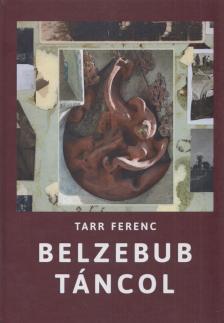Tarr Ferenc - Belzebub táncol [antikvár]
