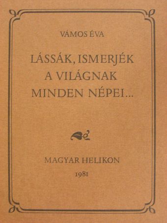 Vámos Éva - Lássák, ismerjék a világnak minden népei... [antikvár]