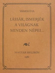 Vámos Éva - Lássák, ismerjék a világnak minden népei... [antikvár]