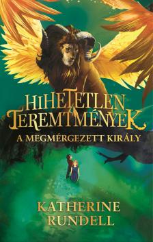 Katherine Rundell - Hihetetlen teremtmények 2. - A megmérgezett király [eKönyv: epub, mobi]