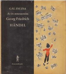 Gál Zsuzsa - Az én zeneszerzőm - Georg Friedrich Händel [antikvár]