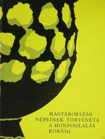 B. Bónis Éva - Magyarország népeinek története a honfoglalás koráig [antikvár]