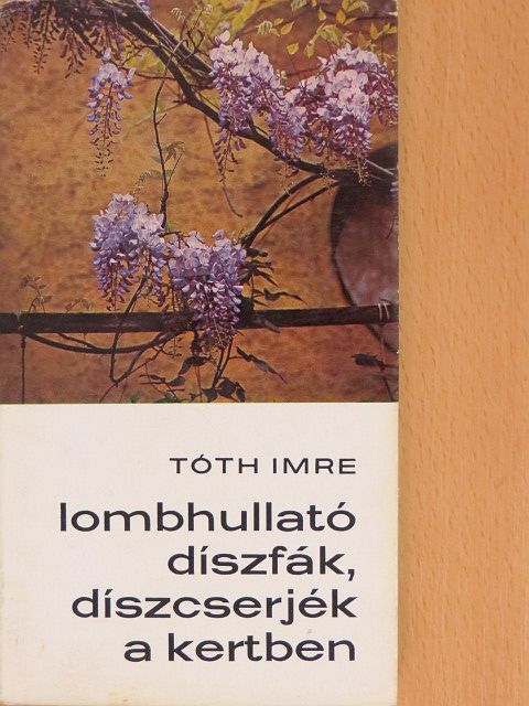 Tóth Imre - Lombhullató díszfák, díszcserjék a kertben [antikvár]