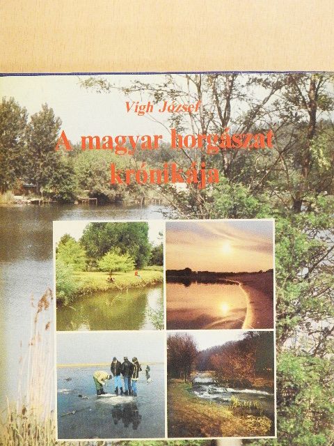 Vigh József - A magyar horgászat krónikája [antikvár]