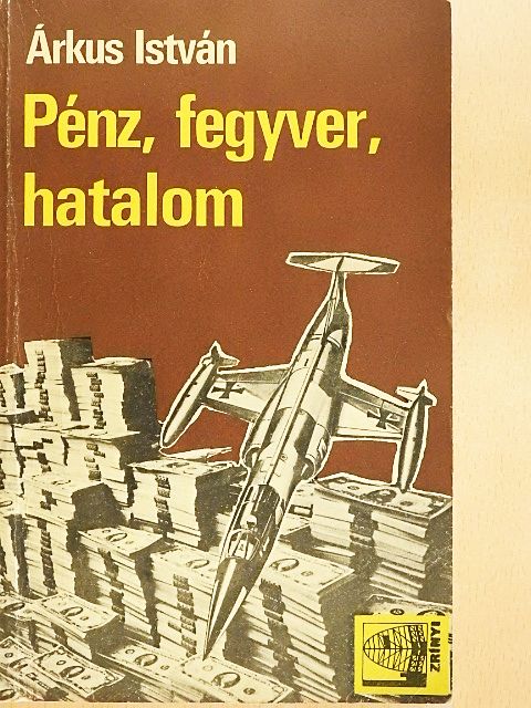 Árkus István - Pénz, fegyver, hatalom [antikvár]