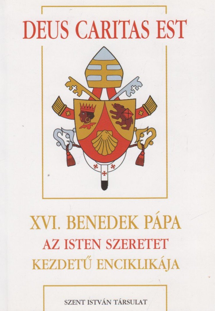 XVI. Benedek pápa - Deus Caritas Est - XVI. Benedek Pápa Az Isten szeretet kezdetű enciklikája [antikvár]