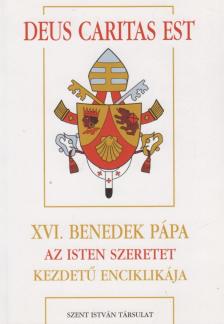XVI. Benedek pápa - Deus Caritas Est - XVI. Benedek Pápa Az Isten szeretet kezdetű enciklikája [antikvár]