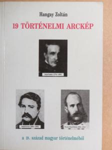 Hangay Zoltán - 19 történelmi arckép a 19. század magyar történelméből [antikvár]