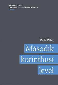 Balla Péter - Második korinthusi levél - Magyarázatok a Revideált új fordítású bibliához (RÚF 2014)