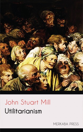 JOHN STUART MILL - Utilitarianism [eKönyv: epub, mobi]