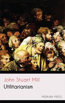 JOHN STUART MILL - Utilitarianism [eKönyv: epub, mobi]