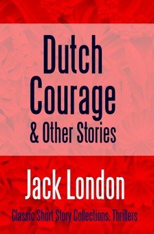 Jack London - Dutch Courage and Other Stories [eKönyv: epub, mobi]