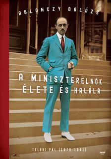 Ablonczy Balázs - A miniszterelnök élete és halála - Teleki Pál (1879-1941) - ÜKH 2018