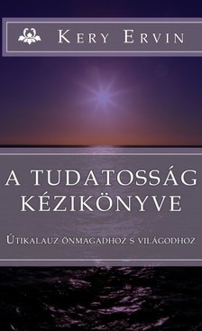 Ervin Kery - A tudatosság kézikönyve - Útikalauz önmagadhoz és  világodhoz [eKönyv: epub, mobi]