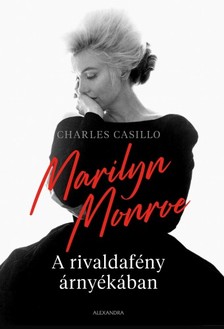Charles Casillo - Marilyn Monroe - A rivaldafény árnyékában [eKönyv: epub, mobi]