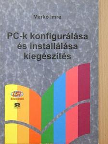 Markó Imre - PC-k konfigurálása és installálása kiegészítés [antikvár]