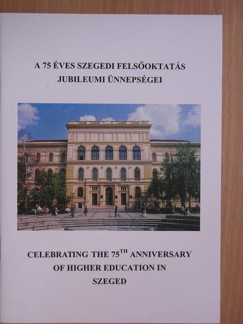 Dr. Magyar Bálint - A 75 éves szegedi felsőoktatás jubileumi ünnepségei [antikvár]