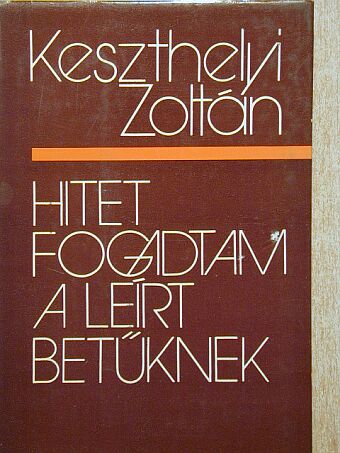 Keszthelyi Zoltán - Hitet fogadtam a leírt betűknek [antikvár]