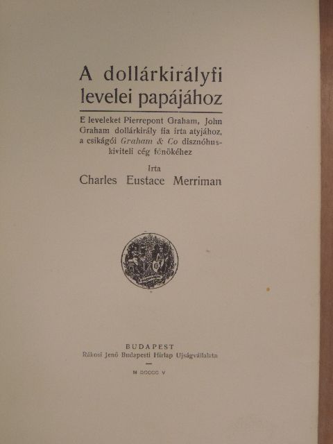 Charles Eustace Merriman - A dollárkirályfi levelei papájához [antikvár]