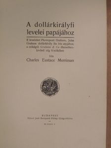 Charles Eustace Merriman - A dollárkirályfi levelei papájához [antikvár]