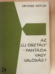 Dr. Kiss Artúr - Az "új osztály" - fantázia vagy valóság? [antikvár]