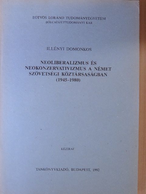 Illényi Domonkos - Neoliberalizmus és neokonzervativizmus a Német Szövetségi Köztársaságban (1945-1980) [antikvár]