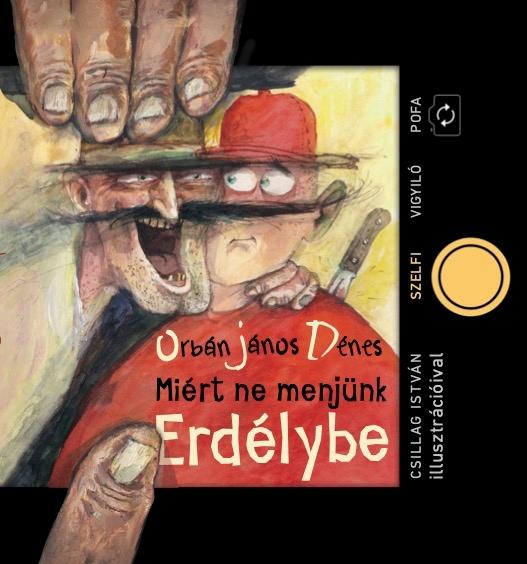 ORBÁN JÁNOS DÉNES - Miért ne menjünk Erdélybe