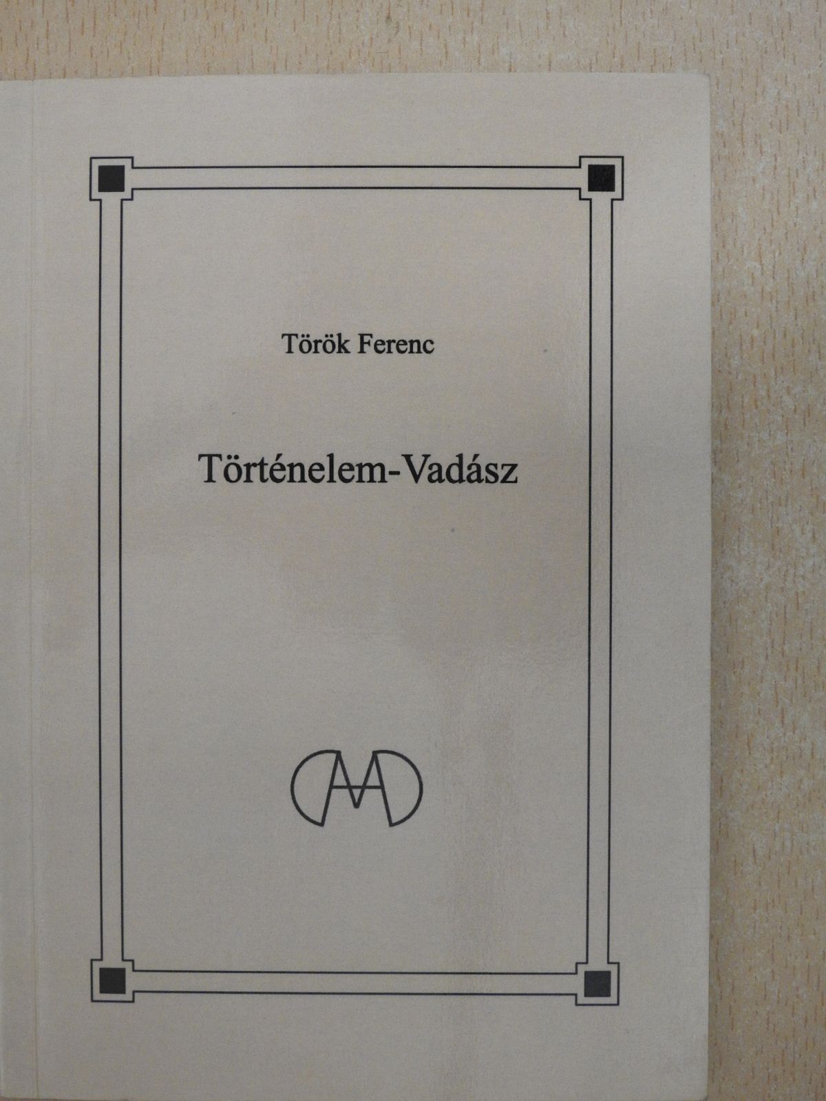 Török Ferenc - Történelem-Vadász (dedikált példány) [antikvár]